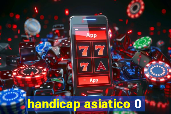 handicap asiatico 0